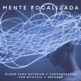 Mente Focalizada: Álbum para Estudiar y Concentrarse con Eficacia y Enfoque