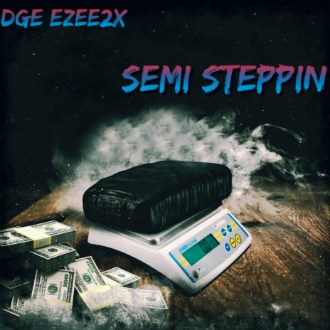SEMI STEPPIN ft. DGE Ezee2x 🅴 | Boomplay Music