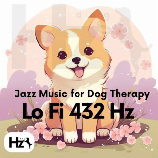 Lo Fi 432 Hz Jazz Music for Dog Therapy