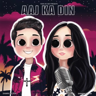 Aaj Ka Din ft. Shawn Milton & Shanon Milton lyrics | Boomplay Music