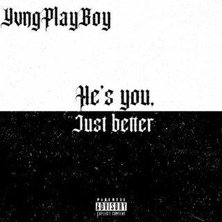 He's you, just better