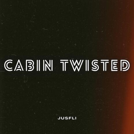 CABIN TWISTED | Boomplay Music