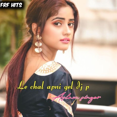 Le Chal Apni Gel Dj P | Boomplay Music