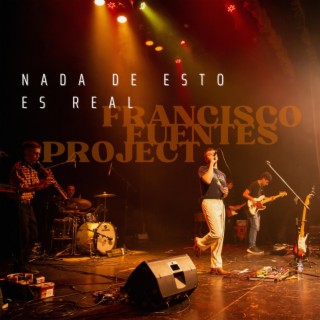 Nada De Esto Es Real: Francisco Fuentes Project Live at Teatro El Globo, BA (Aug 2022) (Live at Teatro El Globo, BA, Aug 2022)
