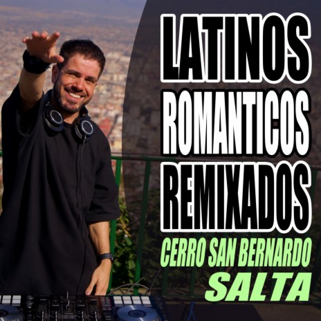 Latinos Románticos Remixados (Cerro San Bernardo, Salta)