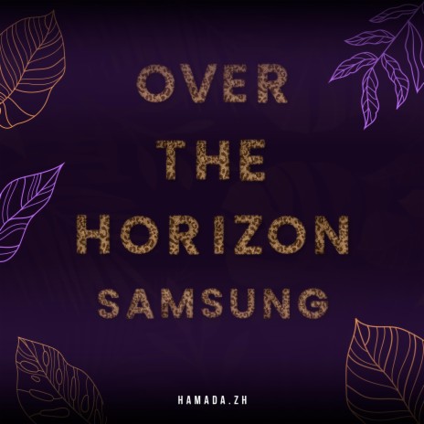 Samsung Over The Horizon | Boomplay Music
