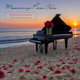 Mesmerizing Piano Solos: Romantic Jazz Pianobar for Romantic Evenings
