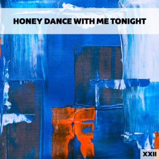 Honey Dance With Me Tonight XXII
