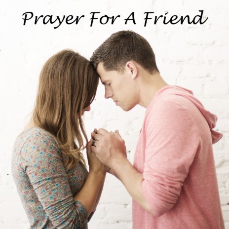 Prayer For A Friend | Boomplay Music