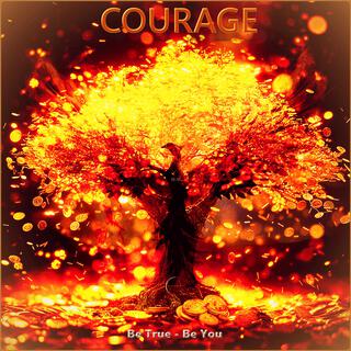 COURAGE (Be True Be You)