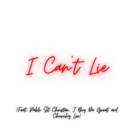 I Can't Lie ft. Churchy Lee, J Boy Da Great & Pablo St Christan