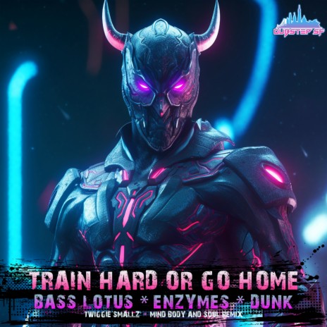 Train Hard Or Go Home (Twiggie Smallz Mind Body & Soul Remix) ft. Dunk & Bass Lotus