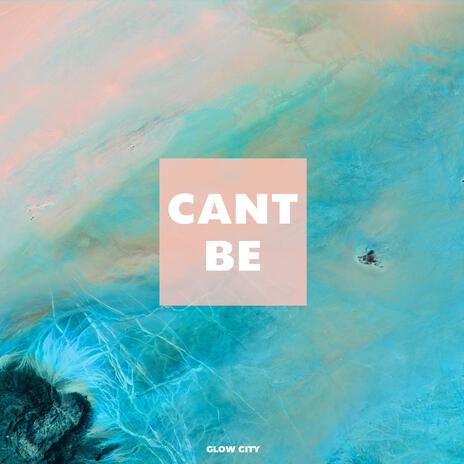 Cant Be | Boomplay Music