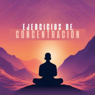 Ejercicios de Concentración: Ejercicios Mentales para Enfoque Profundo y Limpieza de Chakra, Música Instrumental con Sonidos de la Nueva Era