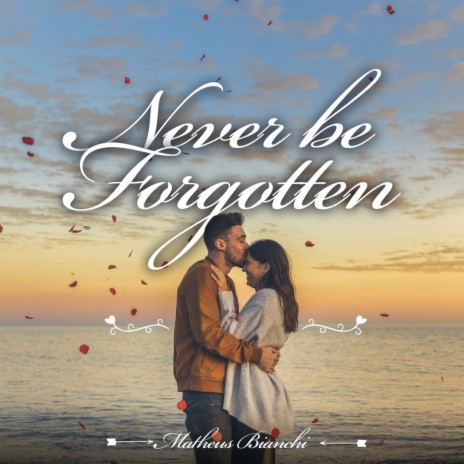 Never Be Forgotten | Boomplay Music