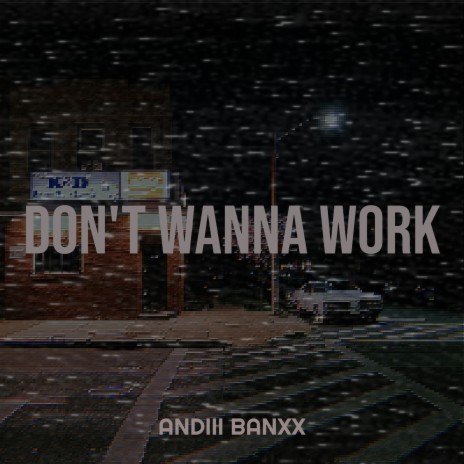 Don't Wanna Work | Boomplay Music