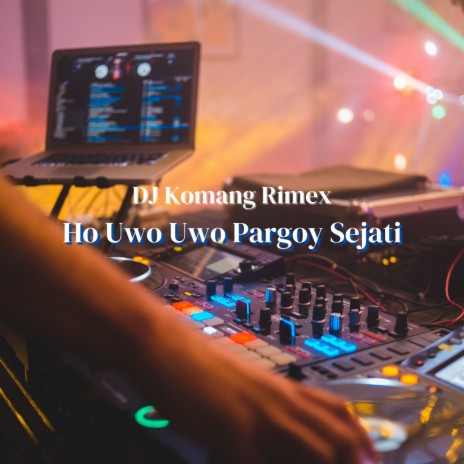 Ho Uwo Uwo Pargoy Sejati | Boomplay Music