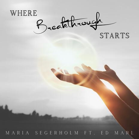 Where Breakthrough Starts ft. Ed Marl