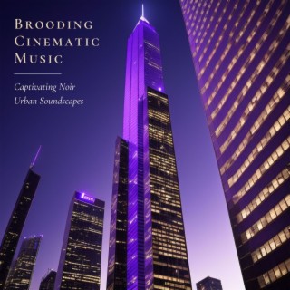 Brooding Cinematic Music: Captivating Noir Urban Soundscapes