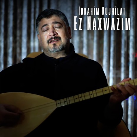 Ez Naxwazım | Boomplay Music