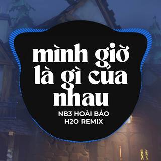 Mình Giờ Là Gì Của Nhau (Remix)