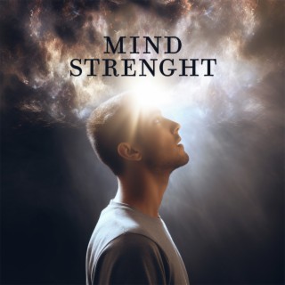 Mind Strenght: Relaxation Music Therapy, Living in Harmony, Raise Your Awareness, Inner Peace & Positive Thinking