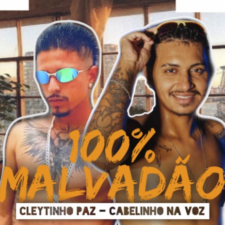 100% Malvadão ft. Cabelinho na Voz | Boomplay Music