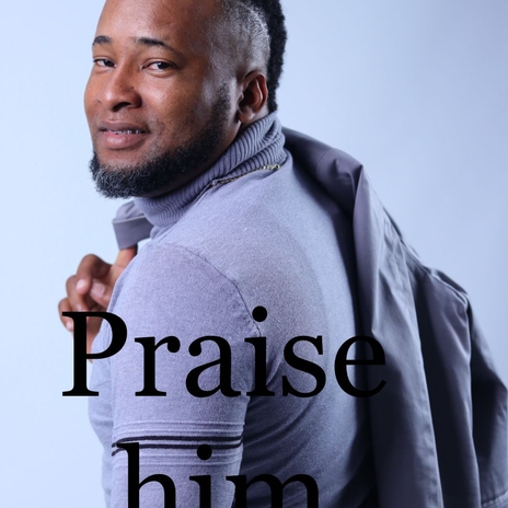 Praise him | Boomplay Music