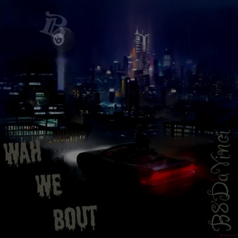 WAH WE BOUT | Boomplay Music