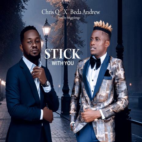 STICK WITH YOU ft. Beda Andrew | Boomplay Music