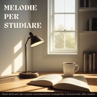 Melodie per studiare: Note delicate per creare un'atmosfera tranquilla e favorevole allo studio