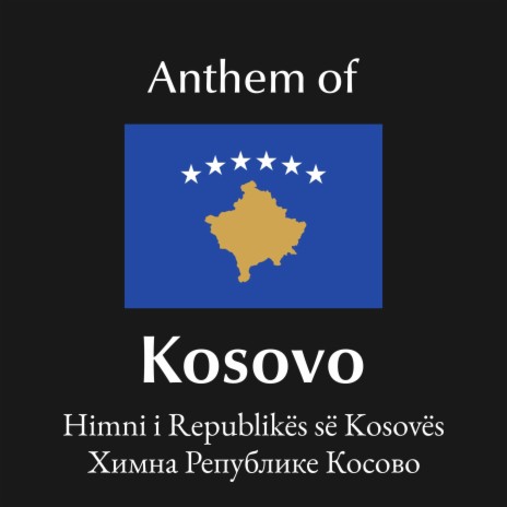 Anthem of the Republic of Kosovo (Europe)/Himni i Republikës së Kosovës (Evropa) | Boomplay Music