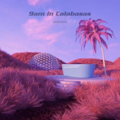 9am in Calabasas (Slowed + Reverb) | Boomplay Music