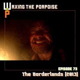 Ep. 73 - The Borderlands (2013)