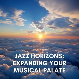 Jazz Horizons: Expanding Your Musical Palate