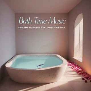 Bath Time Music: Spiritual Spa Songs to Cleanse Your Soul