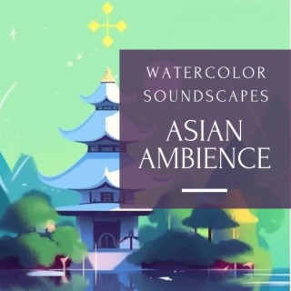 Watercolor Soundscapes: Asian Ambience