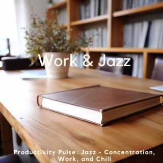 Productivity Pulse: Jazz - Concentration, Work, and Chill