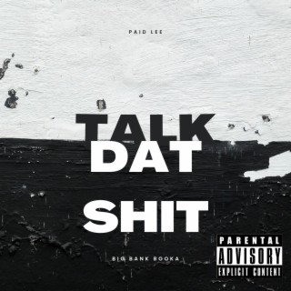 Talk Dat Shit ft. Big Bank Booka lyrics | Boomplay Music