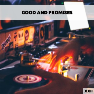Good And Promises XXII