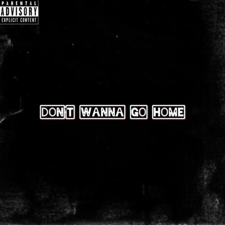 Dont wanna go home | Boomplay Music