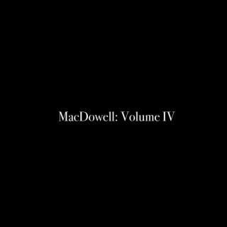 MacDowell: Volume IV