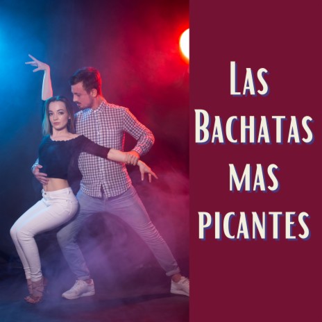 Las bachatas mas picantes | Boomplay Music