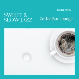 Sweet & Slow Jazz - Coffee Bar Lounge