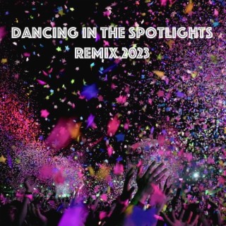 Dancing in the spotlights (Remix 2023)