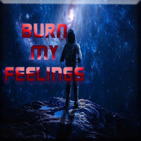 Burn My Feelings | Boomplay Music