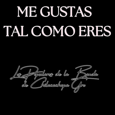 Me Gustas Tal Como Eres | Boomplay Music