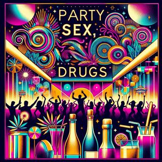 Party, sex, drugs