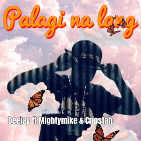 Palagi Na Lang ft. Deejay, Mightymike & Cripstah | Boomplay Music