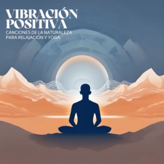 Vibración Positiva: Canciones de la Naturaleza para Relajación y Yoga